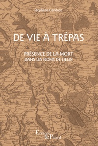 Stéphane Gendron - De vie à trépas - Présence de la mort dans les noms de lieux.