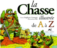 Stéphane Germain et  Mo - La chasse illustrée de A à Z.