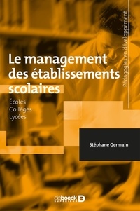 Stéphane Germain - Le management des établissements scolaires - Écoles - Collèges - Lycées.