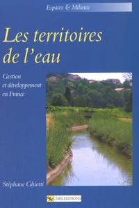 Stéphane Ghiotti - Les territoires de l'eau - Gestion et développement en France.