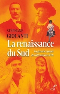 Stéphane Giocanti - La renaissance du Sud - La grande épopée des littératures d'Oc.
