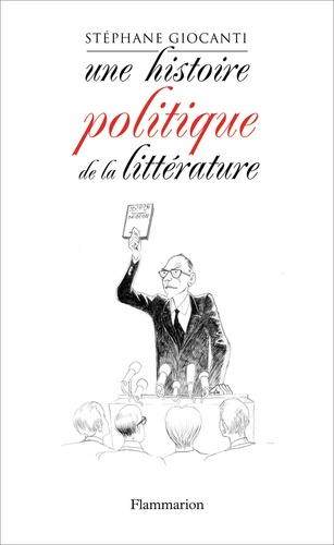 Une histoire politique de la littérature. De Victor Hugo à Richard Millet