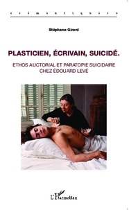 Stéphane Girard - Plasticien, écrivain, suicidé - Ethos auctorial et paratopie suicidaire chez Edouard Levé.