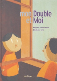 Stéphane Girel et Philippe Lechermeier - Mon Double et Moi.