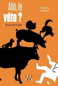 Stéphane Girodon - Allô, le véto ? - Tome 2, Du poil de la bête.