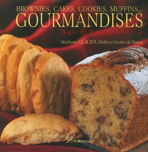 Stéphane Glacier - Gourmandises so bristish ! - Brownies, cakes, cookies, muffins....