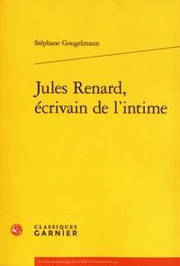 Stéphane Gougelmann - Jules Renard, écrivain de l'intime.