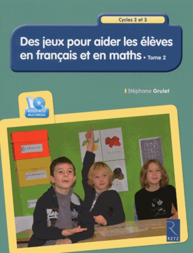 Stéphane Grulet - Des jeux pour aider les élèves en français et en maths Cycles 2 et 3 - Tome 2. 1 Cédérom