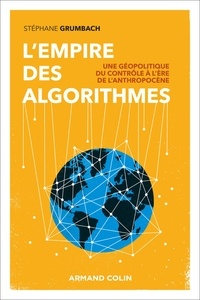 Stéphane Grumbach - L'empire des algorithmes - Une géopolitique du contrôle.