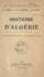 Histoire d'Algérie. Ouvrage illustré de gravures hors texte et accompagné de 2 cartes