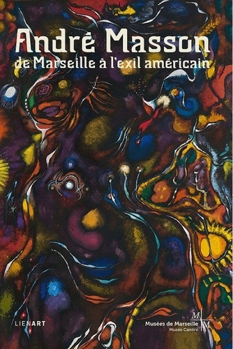 André Masson. De Marseille à l'exil américain