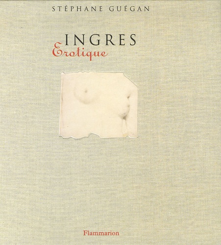 Stéphane Guégan - Ingres - Erotique.
