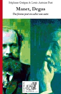 Stéphane Guégan et Louis-Antoine Prat - Manet, Degas - Une femme peut en cacher une autre.