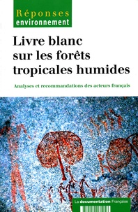 Stéphane Guéneau - Livre blanc sur les forêts tropicales humides - Analyses et recommandations des acteurs français.