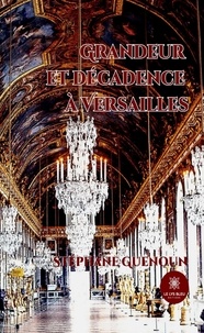 Stephane Guenoun - Grandeur et décadence à Versailles.