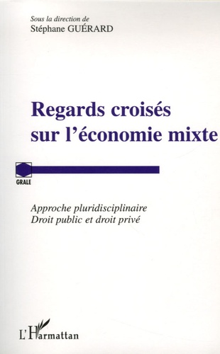 Stéphane Guérard - Regards croisés sur l'économie mixte - Approche pluridisciplinaire Droit public et droit privé.