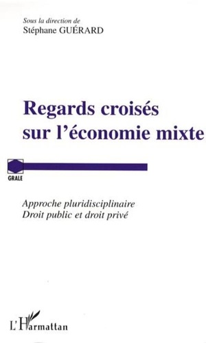 Stéphane Guérard - Regards croisés sur l'économie mixte - Approche pluridisciplinaire Droit public et droit privé.