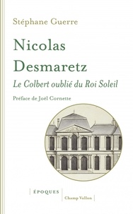 Stéphane Guerre - Nicolas Desmaretz (1648-1721) - Le Colbert oublié du Roi-Soleil.