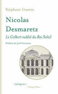 Stéphane Guerre - Nicolas Desmaretz (1648-1721) - Le Colbert oublié du Roi-Soleil.