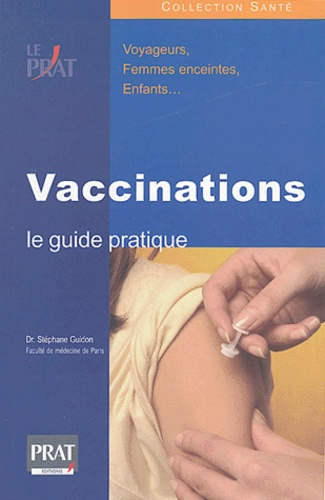 Stéphane Guidon - Vaccinations : le guide pratique.