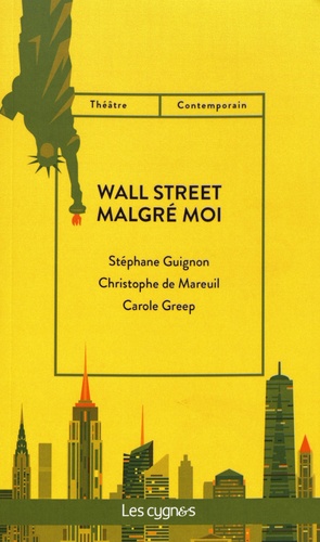 Stéphane Guignon et Christophe de Mareuil - Wall Street malgré moi.