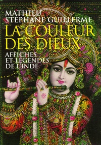 Stéphane Guillerme et  Mathieu - La couleur des dieux - Affiches et légendes de l'Inde.