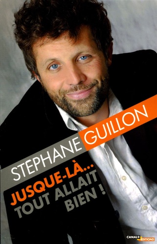 Stéphane Guillon - Jusque-là... tout allait bien !.
