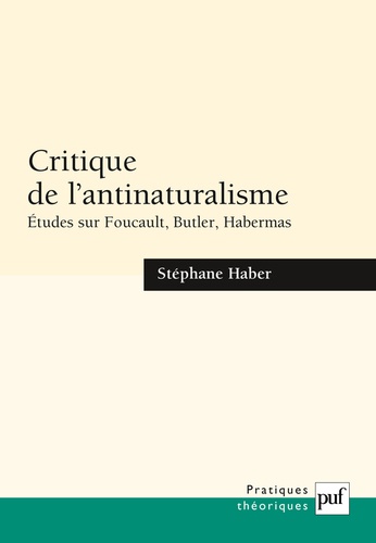 Critique de l'antinaturalisme. Etudes sur Foucault, Butler, Habermas