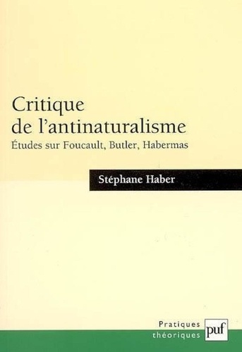 Critique de l'antinaturalisme. Etudes sur Foucault, Butler, Habermas