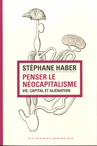 Stéphane Haber - Penser le néocapitalisme : vie, capital et aliénation.