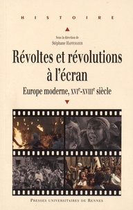 Stéphane Haffemayer - Révoltes et révolutions à l'écran - Europe moderne, XVIe-XVIIIe siècle.
