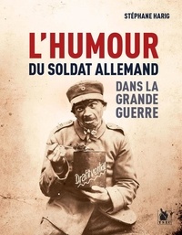 Stephane Harig - L'humour du soldat allemand dans la Grande Guerre.