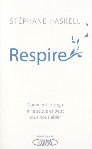 Respire. Comment le yoga m'a sauvé et peut tous nous aider