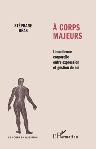Stéphane Héas - A corps majeurs - L'excellence corporelle entre expression et gestion de soi.