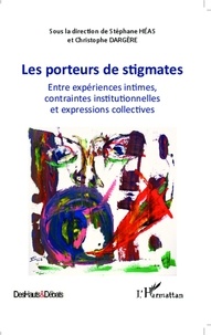 Stéphane Héas et Christophe Dargère - Les porteurs de stigmates - Entre expériences intimes, contraintes institutionnelles et expressions collectives.