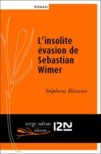 Stéphane Héaume - L'insolite évasion de Sebastian Wimer.