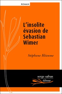 Stéphane Héaume - L'insolite évasion de Sebastian Wimer.