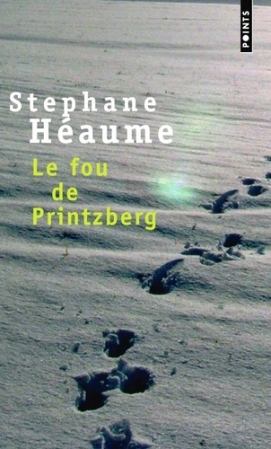 Stéphane Héaume - Le fou de Printzberg.