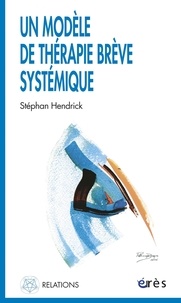 Stephane Hendrick - Un modèle de thérapie brève systémique.
