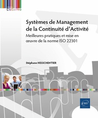 Stéphane Hesschentier - Systèmes de Management de la Continuité d’Activité - Meilleures pratiques et mise en œuvre de la norme ISO 22301.