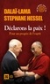 Stéphane Hessel et  Dalaï-Lama - Déclarons la paix ! - Pour un progrès de l’esprit.