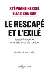 Stéphane Hessel et Elias Sanbar - Le Rescapé et l'Exilé - Israël-Palestine une exigence de justice.