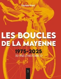 Les Boucles de la Mayenne 1975-2025  50 ans d'histoire(s)
