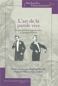 Stéphane Hirschi et Elisabeth Pillet - L'art de la parole vive - Paroles chantées et paroles dites à l'époque moderne.