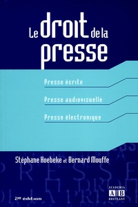 Stéphane Hoebeke - Le droit de la presse - Presse écrite, Presse audiovisuelle, Presse électronique.