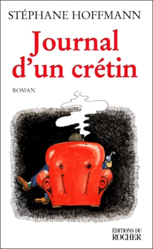 Stéphane Hoffmann - Journal d'un crétin.