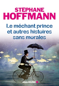 Stéphane Hoffmann - Le méchant prince et autres histoires sans morales.