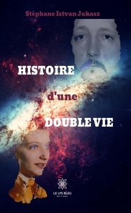 Stéphane Istvan Juhasz - Histoire d'une double vie.