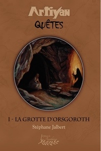 Stéphane Jalbert - La grotte d'Orsgoroth.
