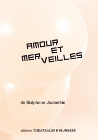 Stéphane Jaubertie - Amour et merveilles.